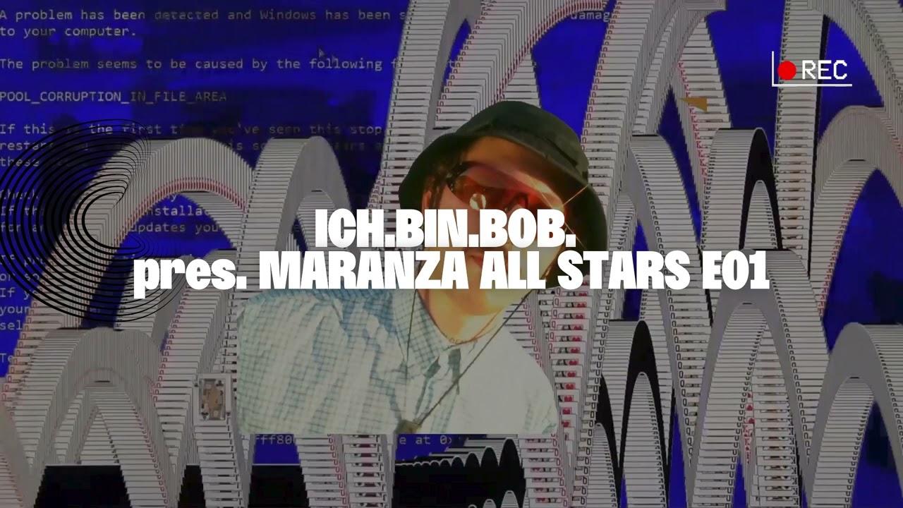 ICH.BIN.BOB. pres. MARANZA ALL STARS E01