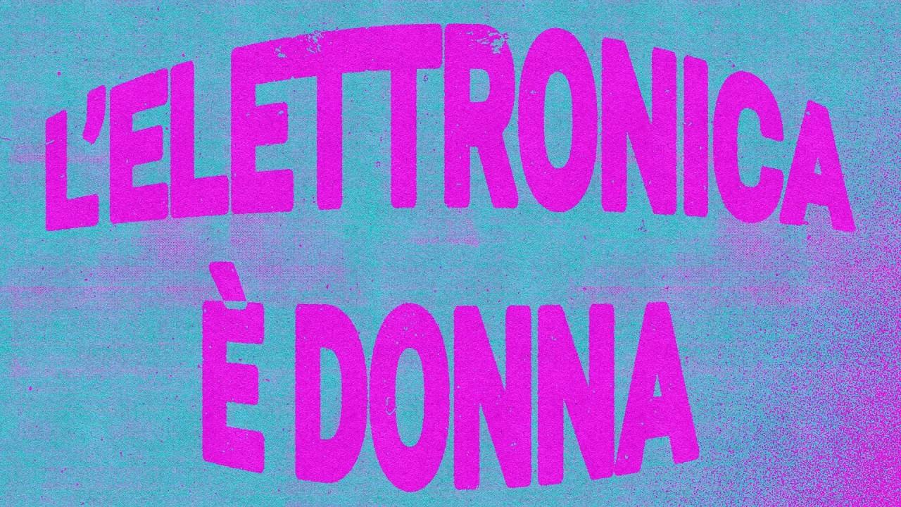 L'ELETTRONICA È DONNA w/ Claudia Attimonelli, La Trape, Mary Gehnyei
