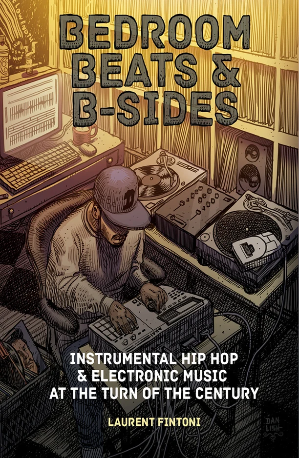 Bedroom Beats & B-sides: Instrumental Hip Hop & Electronic Music at the Turn of the Century · Laurent Fintoni · Velocity Press