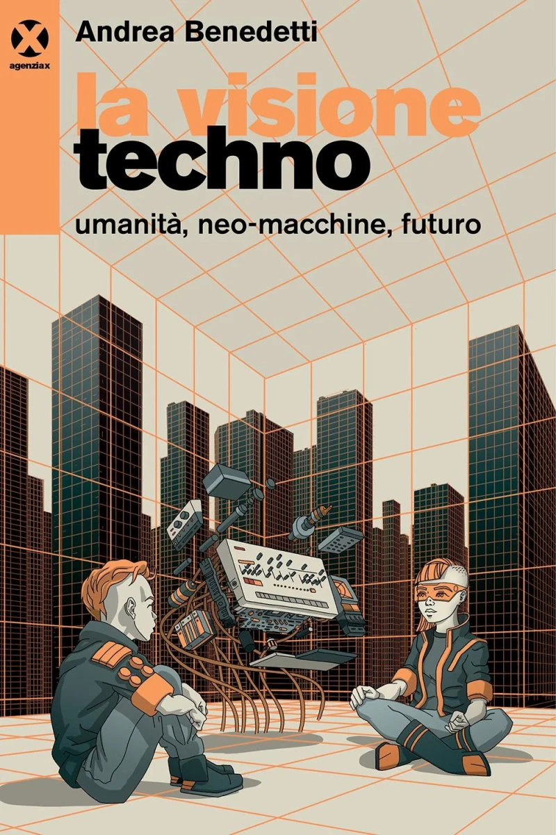 La visione techno · Andrea Benedetti · Agenzia X
